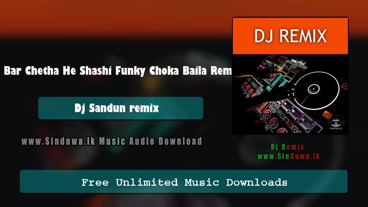 Ek Bar Chetha He Shashi Funky Choka Baila Remix 