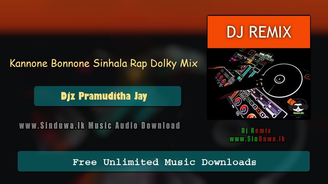 Kannone Bonnone Sinhala Rap Dolky Mix 