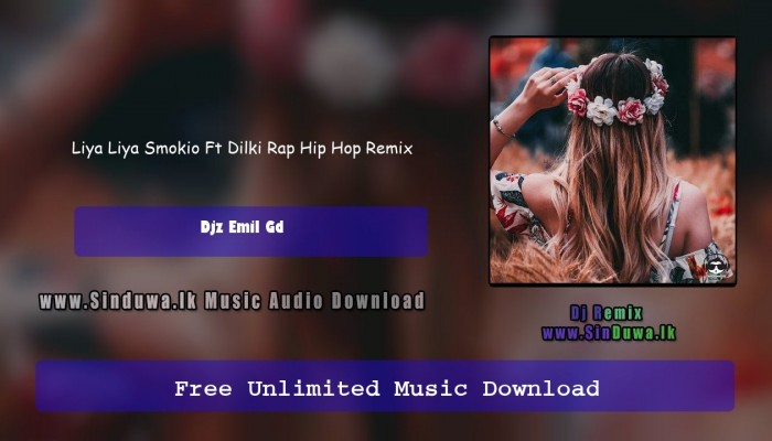 Liya Liya Smokio Ft Dilki Rap Hip Hop Remix