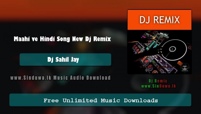 Maahi ve Hindi Song New Dj Remix 