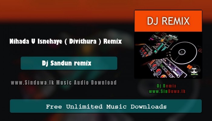 Nihada U Isnehaye ( Divithura ) Remix 