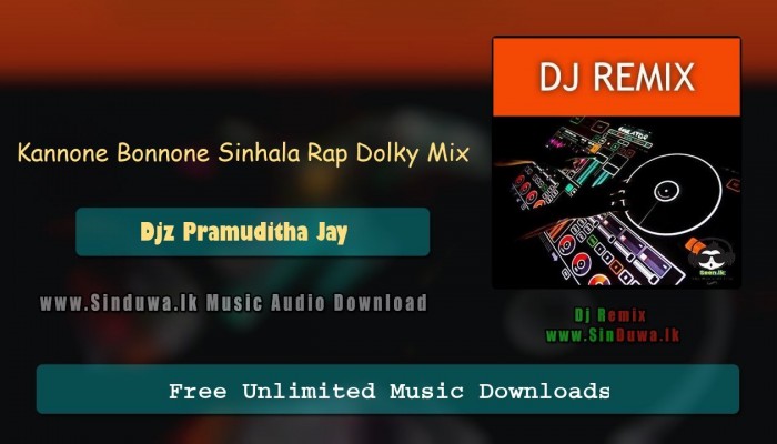 Kannone Bonnone Sinhala Rap Dolky Mix 