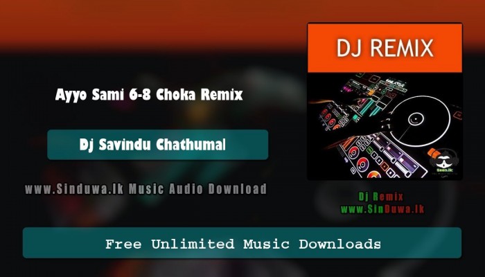 Ayyo Sami 6-8 Choka Remix 