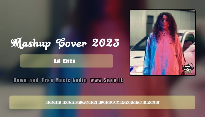 Mashup Cover 2023 - Lil Enza Download Mp3 - Seen.lk