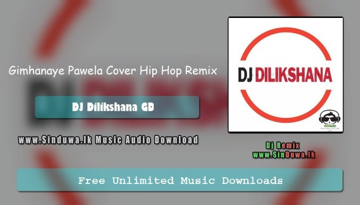 Gimhanaye Pawela Cover Hip Hop Remix - DJ Dilikshana GD